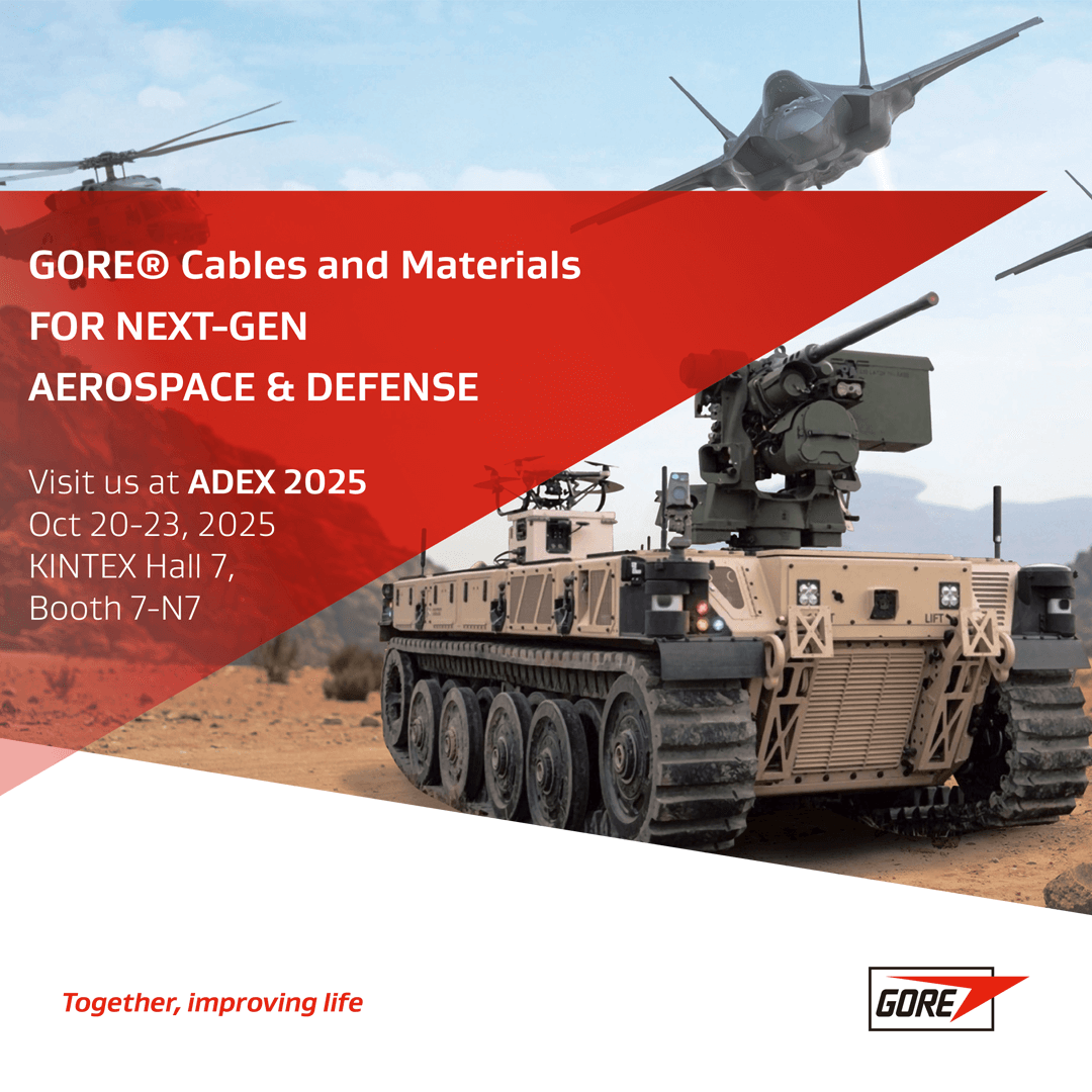 GORE® Cables and Materials. FOR NEXT-GEN AEROSPACE & DEFENSE. Visit us at ADEX 2025 on Oct 20-23, 2025 at KINTEX Hall 7, Booth 7-N7
